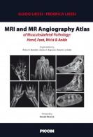 MRI and MR angiography atlas of musculoskeletal pathology: hand, foot, wrist & ankle di Guido Liessi, Federica Liessi edito da Piccin-Nuova Libraria