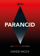 Paranoid. Una storia vera, più o meno di Davide Vacca edito da Scatole Parlanti