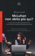 McLuhan non abita più qui? I nuovo scenari della comunicazione nell'era della costante attenzione parziale di Alberto Contri, Annamaria Barbato Ricci edito da Bollati Boringhieri