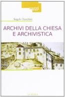 Archivi della Chiesa e archivistica di Angelo Turchini edito da La Scuola