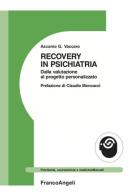 Recovery in psichiatria. Dalla valutazione al progetto personalizzato di Ascanio Giuseppe Vaccaro edito da Franco Angeli