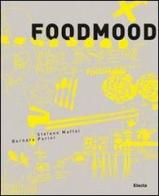Food Mood. Ediz. italiana di Stefano Maffei, Barbara Parini edito da Mondadori Electa