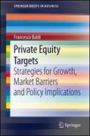 Private equity targets. Strategies for growth, market barriers and policy implications di Francesco Baldi edito da Springer Verlag