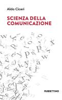 Scienza della comunicazione di Aldo Ciceri edito da Rubbettino