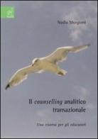 Il counselling analitico transazionale. Una risorsa per gli educatori di Nadia Murgioni edito da Aracne