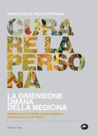 Curare la persona. La dimensione umana della medicina di Marco Doldi, Paolo Petralia edito da Mattioli 1885