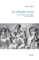 In solitudo carnis. Femminile magico e nascite prodigiose. Miti simboli folklore di Marco Olivieri edito da Carabba