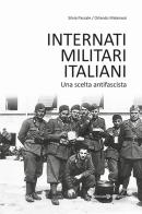 Internati militari italiani. Una scelta antifascista di Silvia Pascale, Orlando Materassi edito da Editoriale Programma