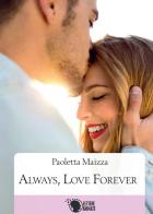 Always, love forever di Paoletta Maizza edito da Lettere Animate
