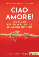 Ciao amore! Tre storie per salvarsi dalle relazioni tossiche di Nicoletta Musso edito da Effatà Editrice