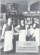Gli italo-scozzesi. Memorie di un emigrato di Joe Pieri edito da Maria Pacini Fazzi Editore