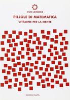 Pillole di matematica. Vitamine per la mente di Enzo Lombardo edito da Kappa