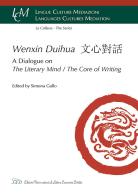Wenxin Duihua. A dialogue on the literary mind/The core of writing. Ediz. inglese e cinese edito da LED Edizioni Universitarie