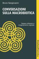 Conversazioni sulla macrobiotica. Sapere millenario e insegnamento originale di Bruno Sangiovanni edito da Franco Angeli