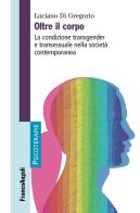 Oltre il corpo. La condizione transgender e transessuale nella società contemporanea di Luciano Di Gregorio edito da Franco Angeli