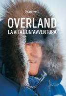 Overland. La vita è un'avventura. Ediz. illustrata di Beppe Tenti, Filippo Tenti edito da Mondadori Electa