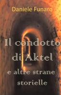 Il condotto di Aktel e altre strane storielle di Daniele Funaro edito da ilmiolibro self publishing