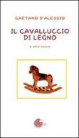 Il cavalluccio di legno e altre poesie di Gaetano D'Alessio edito da La Memoria del Mondo
