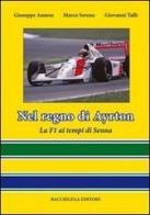 Nel regno di Ayrton. La F1 ai tempi di Senna di Giuseppe Annese, Marco Serena, Giovanni Talli edito da Bacchilega Editore