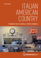Italian American country. Finding Italy in small-town America di Paolo Battaglia edito da Anniversary Books