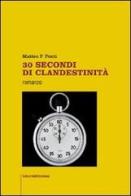 30 secondi di clandestinità di Matteo F. Ponti edito da Libertà