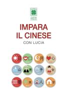 Impara il cinese con Lucia di Lucia Bellini edito da Il Quadrifoglio (Livorno)