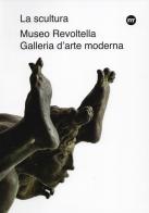 La scultura nelle raccolte del Museo Revoltella. Da Canova al XXI secolo. Ediz. illustrata edito da Museo Revoltella