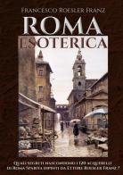 Roma esoterica di Francesco Roesler Franz edito da Youcanprint