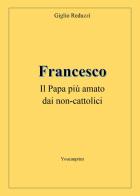 Francesco, il papa più amato dai non-cattolici di Giglio Reduzzi edito da Youcanprint