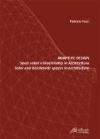 Adaptive design. Spazi solari e bioclimatici in architettura-Solar and bioclimatic spaces in Architecture di Fabrizio Tucci edito da Altralinea