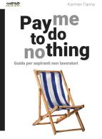 Pay me to do nothing. Guida per aspiranti non lavoratori di Karmen Farina edito da Momo Edizioni
