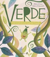 Verde. Come un piccolo seme trasformò il mondo. Ediz. illustrata di Fabio Di Cocco edito da Chiaredizioni