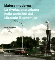 Matera moderna. La rivoluzione urbana nelle cartoline del miracolo economico di Ulrich Brinkmann edito da Dom Publishers
