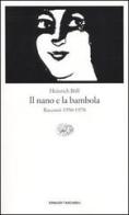 Il nano e la bambola. Racconti 1950-1970 di Heinrich Böll edito da Einaudi