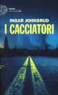 I  cacciatori di Ingar Johnsrud edito da Einaudi