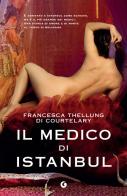 Il medico di Istanbul di Francesca Thellung Di Courtelary edito da Giunti Editore