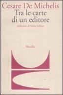 Tra le carte di un editore di Cesare G. De Michelis edito da Marsilio