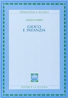 Gioco e infanzia di Angelo Nobile edito da La Scuola SEI