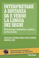 Interpretare a distanza da e verso la lingua dei segni di Maria Luisa Franchi, Silvia Del Vecchio, Manuela Izzo edito da Franco Angeli