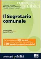 Il segretario comunale. Per l'ammissione di 390 borsisti al corso-concorso per l'iscrizione all'albo di 300 segretari comunali e provinciali edito da Maggioli Editore