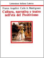 Cultura, narrativa e teatro nell'età del positivismo di Franca Angelini, Carlo A. Madrignani edito da Laterza