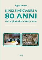 Si può ringiovanire a 80 anni con la ginnastica a letto, a casa di Ugo Carraro edito da CLEUP