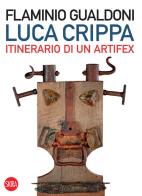 Luca Crippa Itinerario di un Artifex di Flaminio Gualdoni edito da Skira