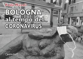 Bologna al tempo del Coronavirus di Paolo Miccoli edito da Giraldi Editore
