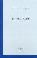 Qui e ora e l'oltre di Achille A. Saporiti edito da Giuliano Ladolfi Editore