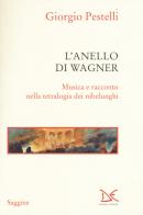 L' anello di Wagner. Musica e racconto nella tetralogia dei nibelunghi di Giorgio Pestelli edito da Donzelli