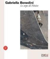 Gabriella Benedini. Le arpe di Ninive. Catalogo della mostra (Reggio Emilia, 15 aprile-4 giugno 2006) edito da Skira