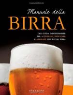 Manuale della birra. Una guida indispensabile per scegliere, acquistare, degustare e abbinare una buona birra edito da Gribaudo