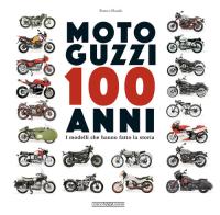 Moto Guzzi 100 anni. I modelli che hanno fatto la storia di Franco Daudo edito da Nada