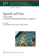 Sguardi sull'Asia e altri scritti in onore di Alessandra Cristina Lavagnino edito da LED Edizioni Universitarie